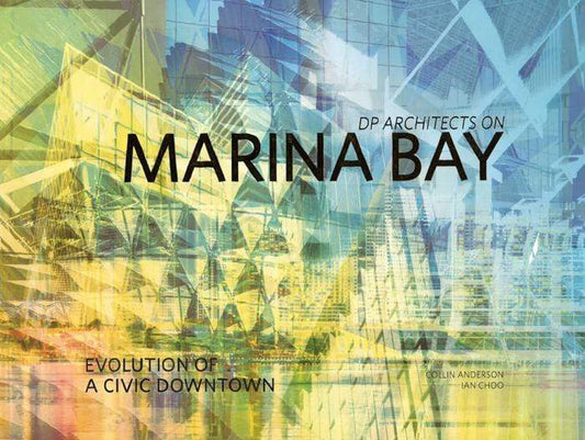 Dp Architects On Marina Bay: Evolution Of A Civic Downtown (Hb)