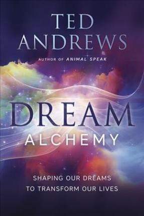 Dream Alchemy : Shaping Our Dreams to Transform Our Lives