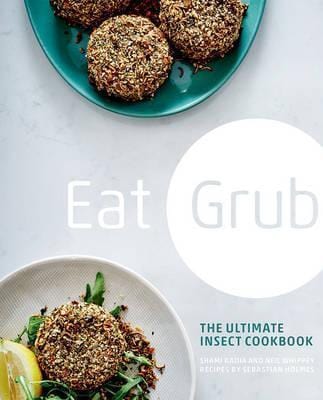 Eat Grub: The Ultimate Insect Cookbook