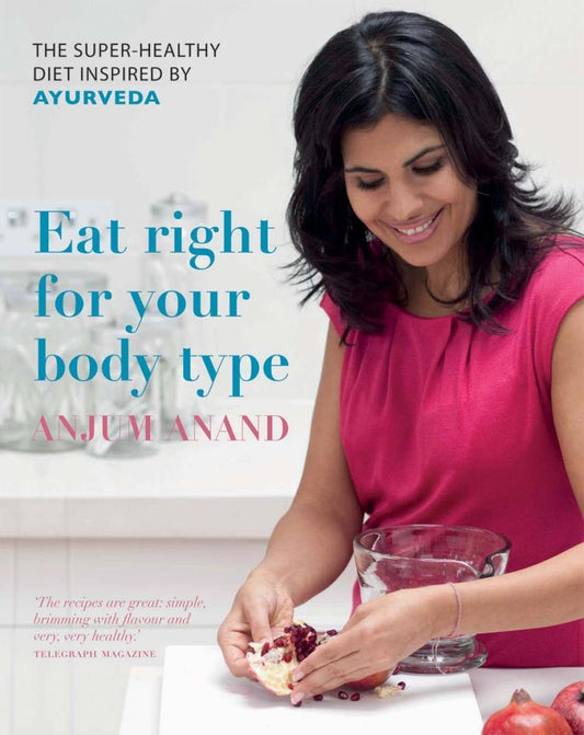 Eat Right For Your Body Type: The Super-Healthy Diet Inspired By Ayurveda