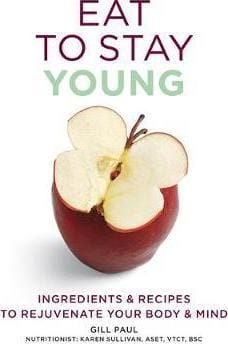 Eat To Stay Young: Ingredients and recipes to rejuvenate your body and mind
