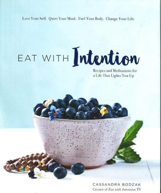 Eat With Intention: Recipes And Meditations For A Life That Lights You Up