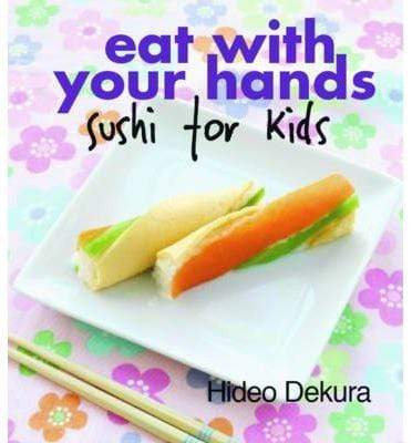 Eat With Your Hands: Sushi For Kids