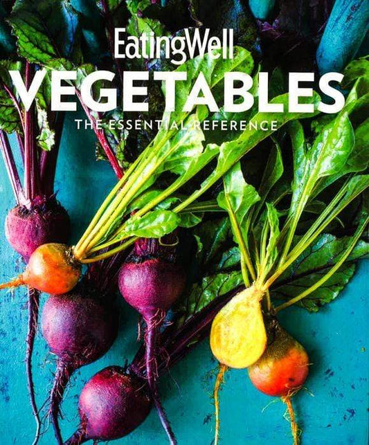 Eatingwell Vegetables: The Essential Reference