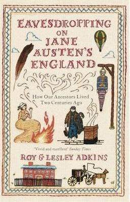 Eavesdropping on Jane Austen's England: How Our Ancestors Lived Two Centuries Ago