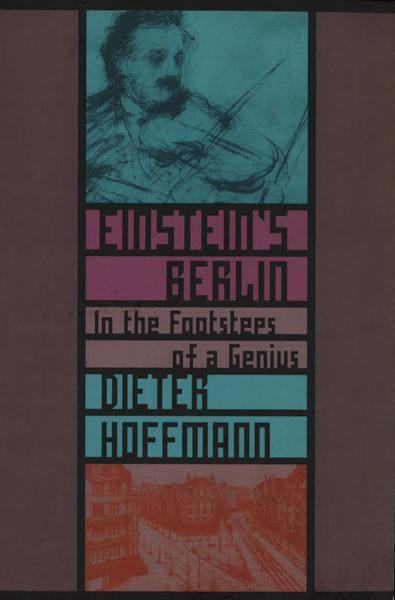 Einstein's Berlin: In The Footsteps Of A Genius