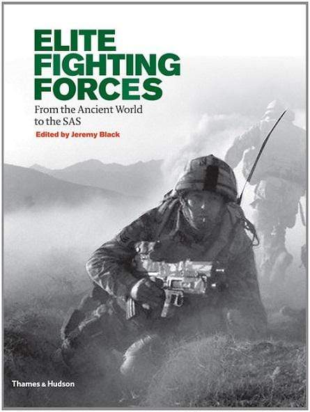 Elite Fighting Forces: From the Ancient World to the Sas (HB)