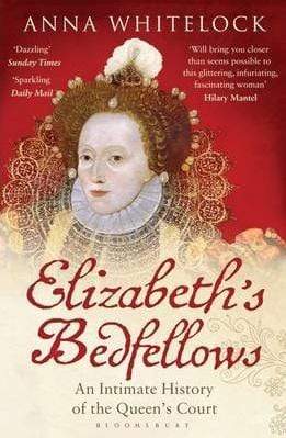 Elizabeth's Bedfellows: An Intimate History Of The Queen's Court