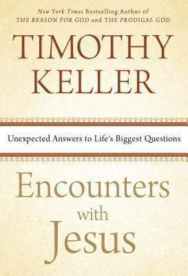 Encounters With Jesus: Unexpected Answers To Life's Biggest Questions