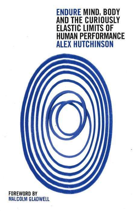 Endure: Mind, Body And The Curiously Elastic Limits Of Human Performance