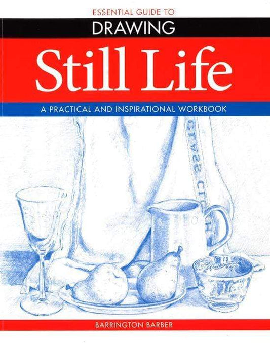 Essential Guide To Drawing: Still Life