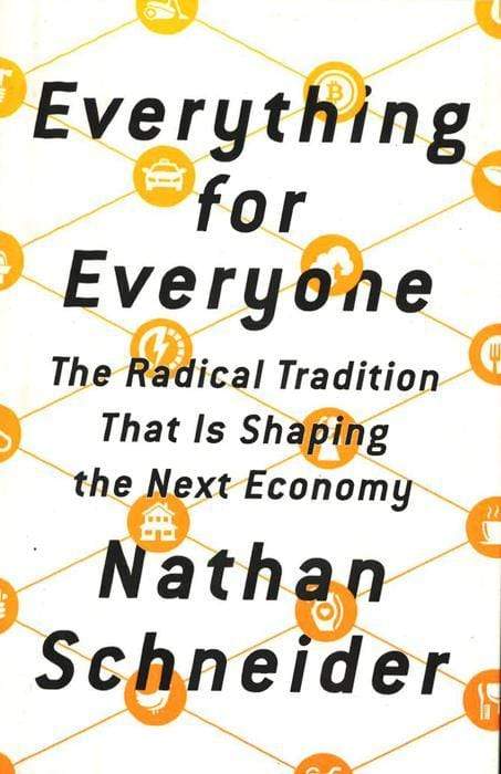 Everything For Everyone: The Radical Tradition That Is Shaping The Next Economy
