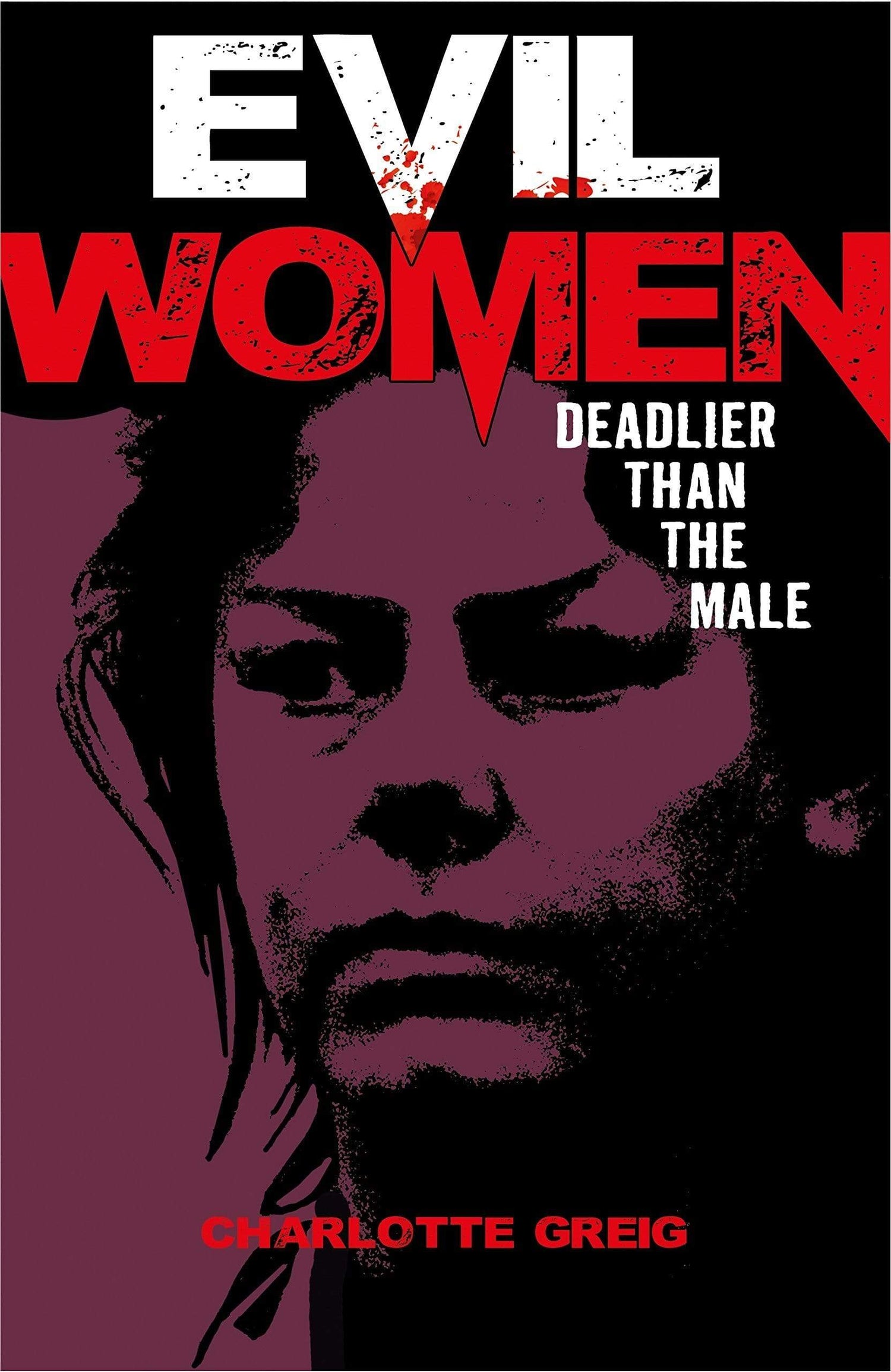 EVIL WOMEN: DEADLIER THAN THE MALE