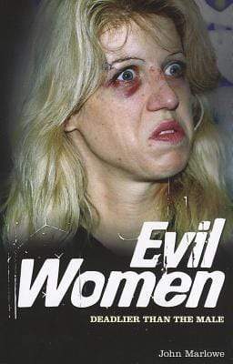 Evil Women : Deadly Women Whose Crimes Knew No Limits