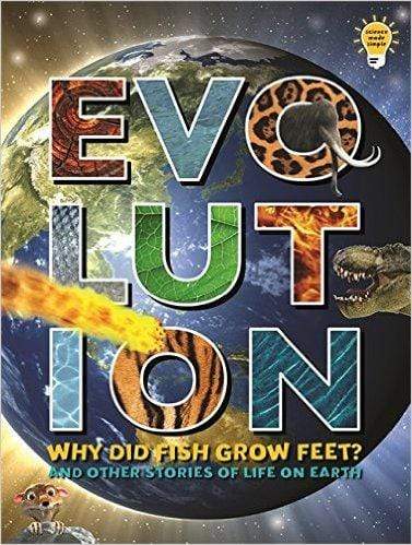 Evolution: Why Did Fish Grow Feet? And Other Stories of Life On Earth