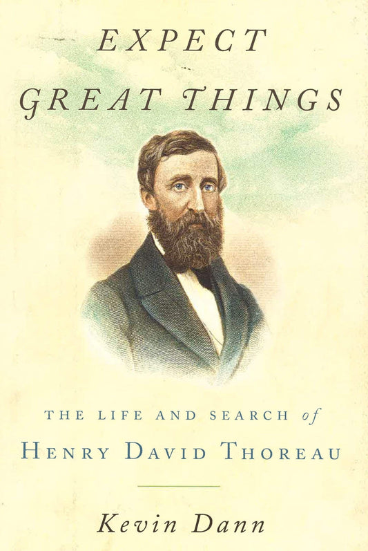Expect Great Things: The Life And Search Of Henry David Thoreau