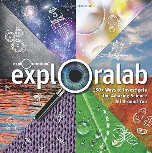 Exploralab : 150+ Ways to Investigate the Amazing Science All around You