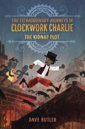 Extraordinary Journeys of Clockwork Charlie - The Kidnap Plot