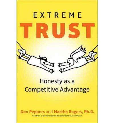 Extreme Trust: Honesty as a Competitive Advantage
