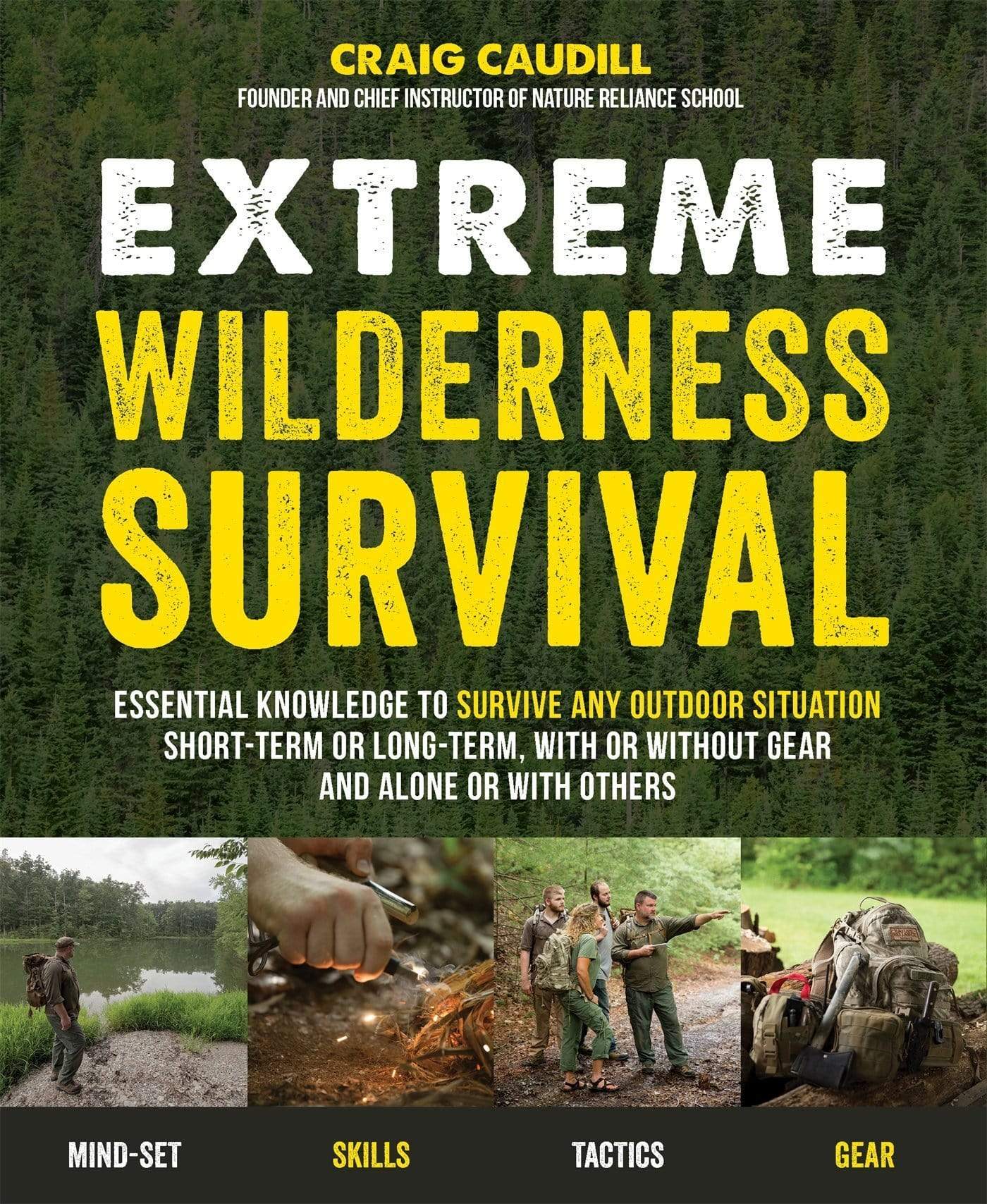 EXTREME WILDERNESS SURVIVAL: ESSENTIAL KNOWLEDGE TO SURVIVE ANY OUTDOOR SITUATION SHORT-TERM OR LONG-TERM, WITH OR WITHOUT GEAR AND ALONE OR WITH OTHERS