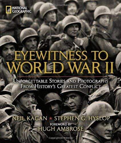 Eyewitness to World War II : Unforgettable Stories and Photographs From History's Greatest Conflict