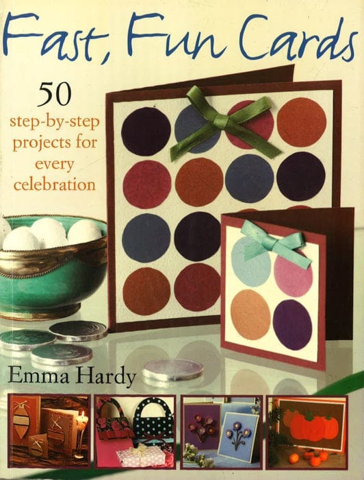 Fast, Fun Cards: 50 Step-By-Step Projects For Every Celebration