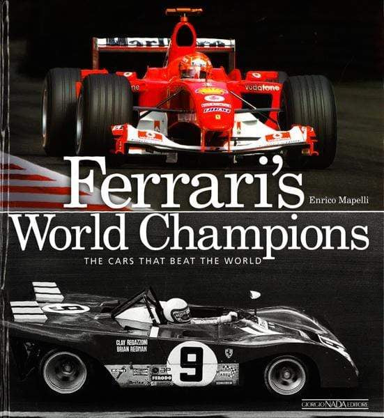 Ferrari's World Champions: The Cars That Beat The World