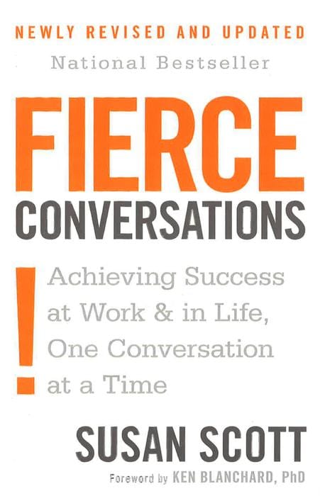 Fierce Conversations: Achieving Success at Work and in Life, One Conversation at a Time