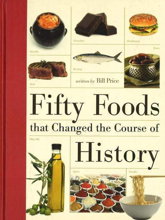 Fifty Foods That Changed The Course Of History (Fifty Things That Changed The Course Of History)