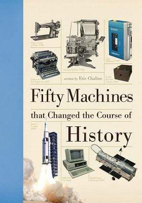 Fifty Machines That Changed The Course Of History