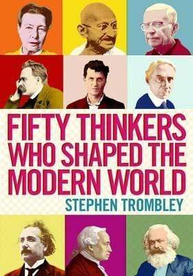 Fifty Thinkers Who Shaped The Modern World