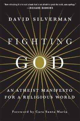 Fighting God: An Atheist Manifesto for a Religious World
