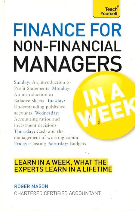 Finance For Non-Financial Managers In A Week: Understand Finance In Seven Simple Steps