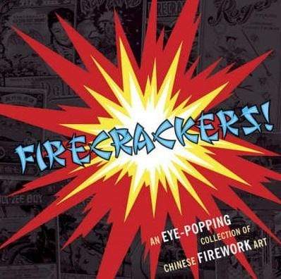 Firecrackers!: An Eye-popping Collection of Chinese Firework Art