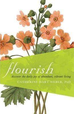 Flourish: Discover The Daily Joy Of Abundant, Vibrant Living