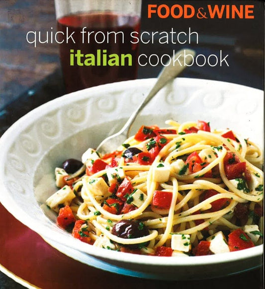 "Food & Wine" Quick From Scratch Italian Cookbook