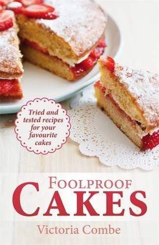 Foolproof Cakes: Tried and Tested Recipes for Your Favourite Cakes