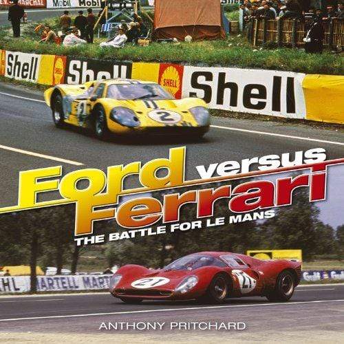 Ford Versus Ferrari : The Battle For Le Mans And Sports Car Supremacy
