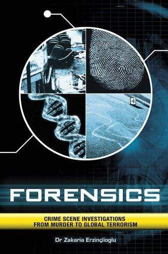 Forensics: Crime Scene Investigations from Murder to Global Terrorism