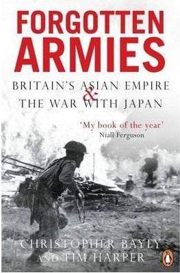 Forgotten Armies: Britain's Asian Empire and the War with Japan