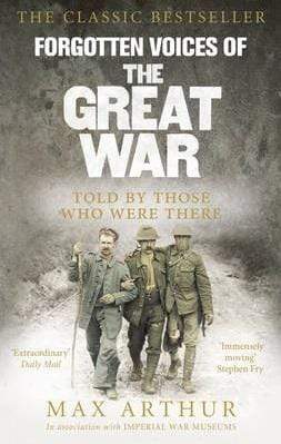Forgotten Voices of the Great War: Told by Those Who Were There