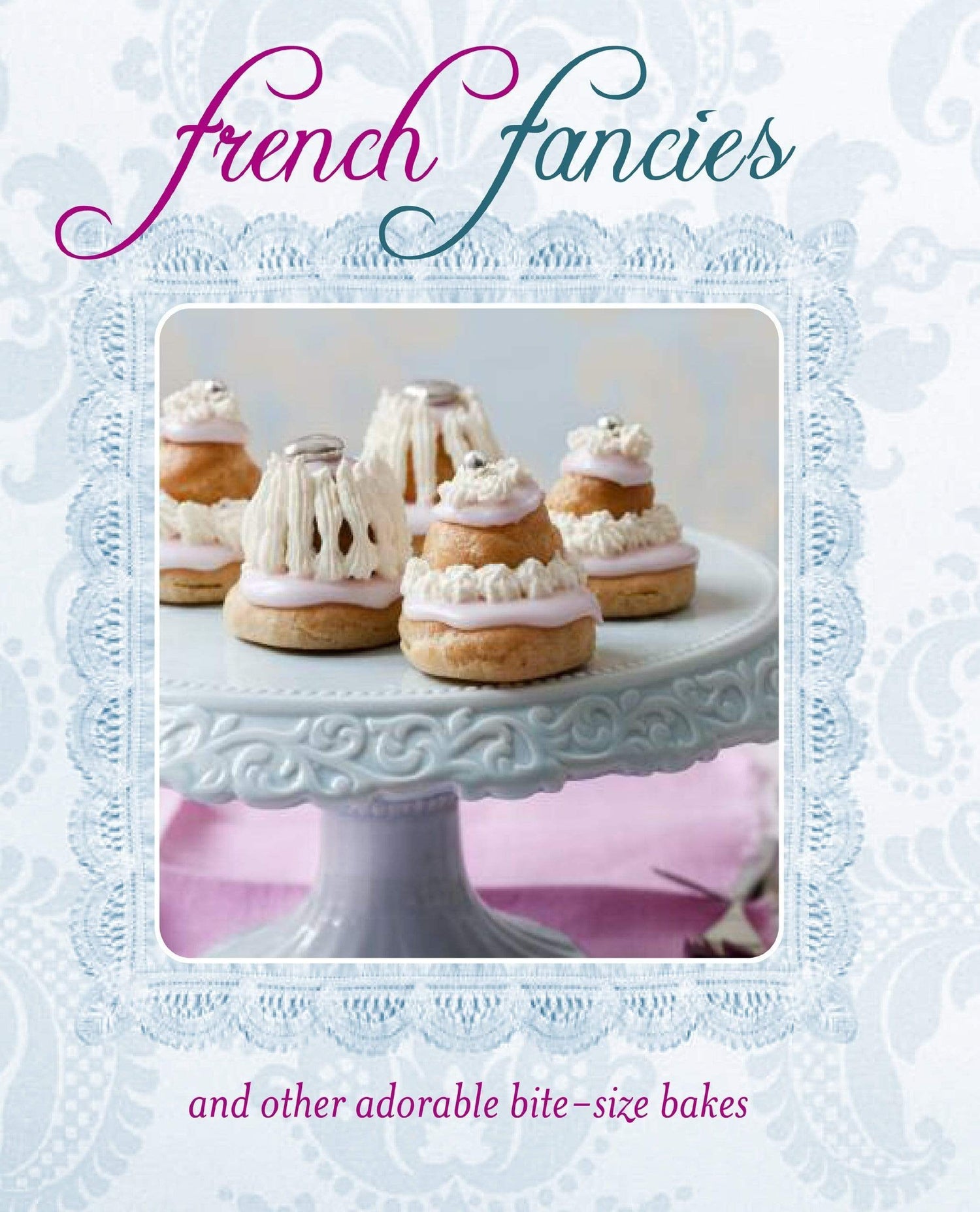 French Fancies And Other Adorable Bite-Size Bakes