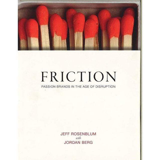 Friction: Passion Brands In The Age Of Disruption