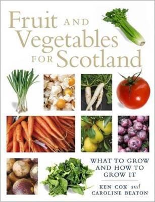 Fruit And Vegetables For Scotland: What To Grow And How To Grow It