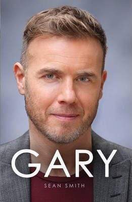 Gary: The Definitive Biography Of Gary Barlow