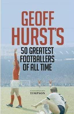 Geoff Hurst's 50 Greatest Footballers Of All Time