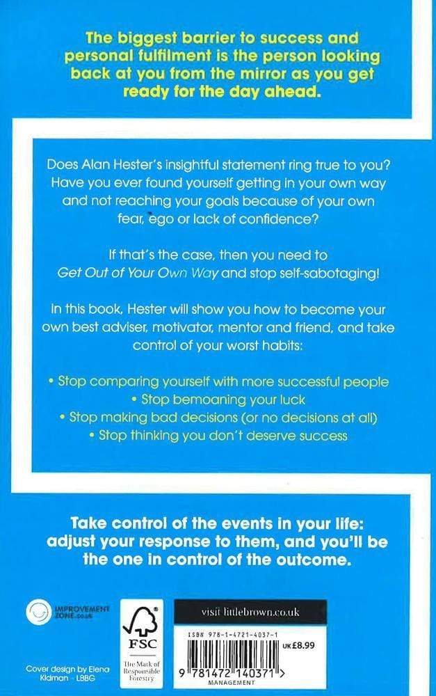 Get Out Of Your Own Way : How To Manage The Most Powerful Person In Your Life - Yourself