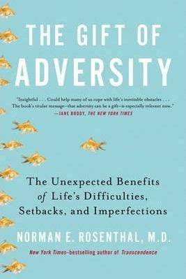 Gift of Adversity: The Unexpected Benefits of Life's Difficulties, Setbacks, and Imperfections