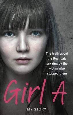 Girl A: The Truth About The Rochdale Sex Ring By The Victim Who Stopped Them