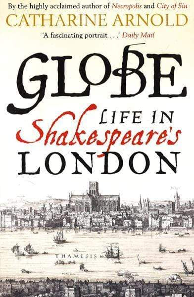 Globe: Life In Shakespeare's London